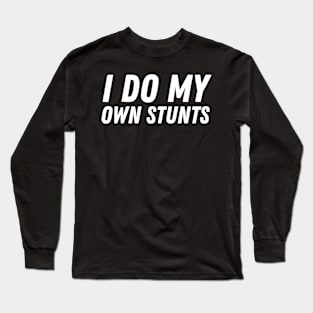 I Do My Own Stunts Long Sleeve T-Shirt